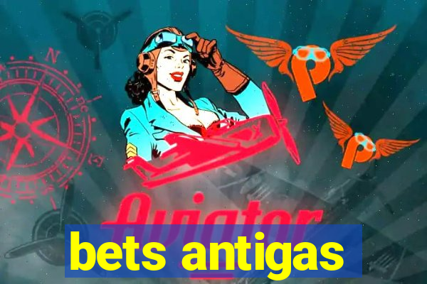 bets antigas